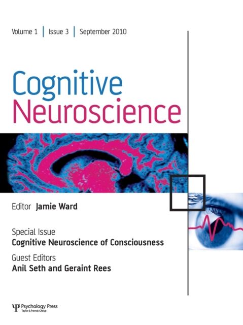 Cognitive Neuroscience of Consciousness : A Special Issue of Cognitive Neuroscience