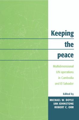 Keeping the Peace : Multidimensional UN Operations in Cambodia and El Salvador