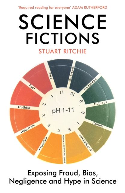 Science Fictions : Exposing Fraud, Bias, Negligence and Hype in Science