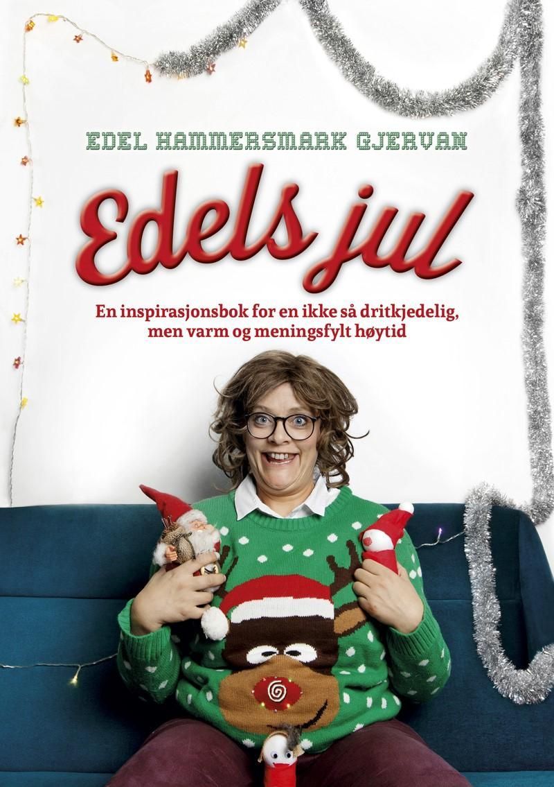 Edels jul : en inspirasjonsbok for en ikke så dritkjedelig, men varm og meningsfylt høytid