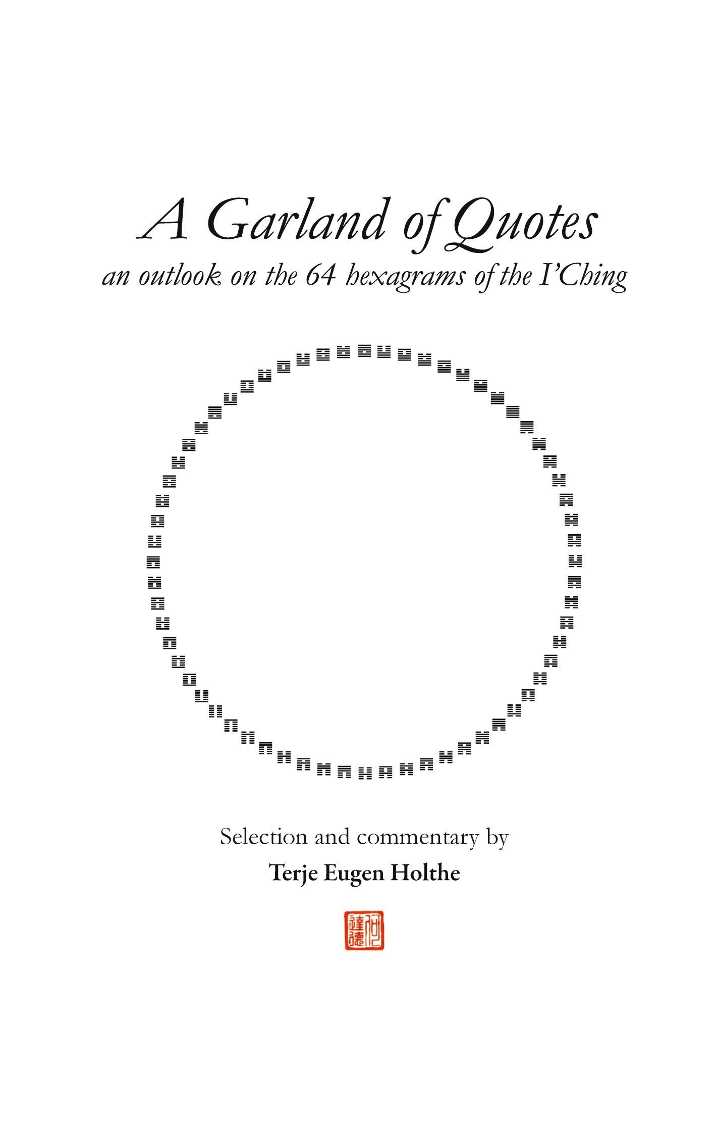 A garland of quotes : an outlook on the 64 hexagrams of the I'Ching
