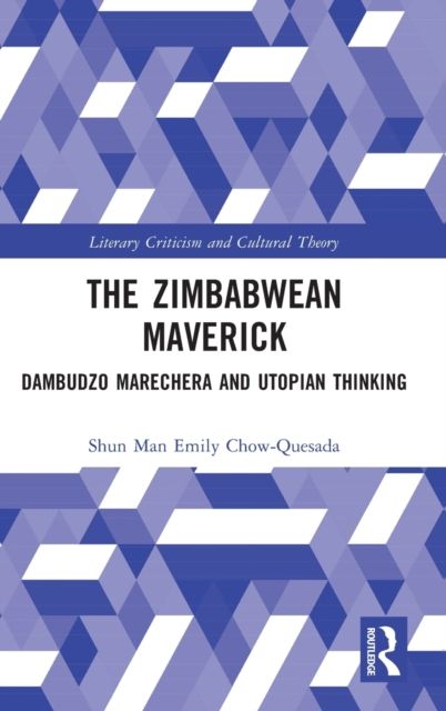 The Zimbabwean Maverick : Dambudzo Marechera and Utopian Thinking