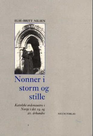 Nonner i storm og stille : katolske ordenssøstre i Norge i det 19. og 20. århundre