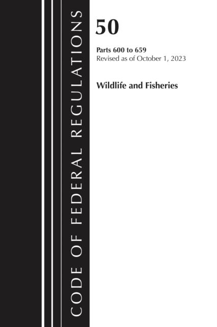 Code of Federal Regulations, Title 50 Wildlife and Fisheries 600-659, Revised as of October 1, 2023