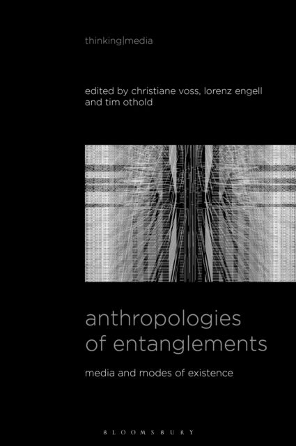 Anthropologies of Entanglements : Media and Modes of Existence
