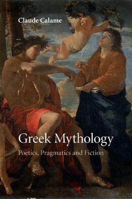Greek Mythology : Poetics, Pragmatics and Fiction