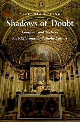 Shadows of Doubt : Language and Truth in Post-Reformation Catholic Culture