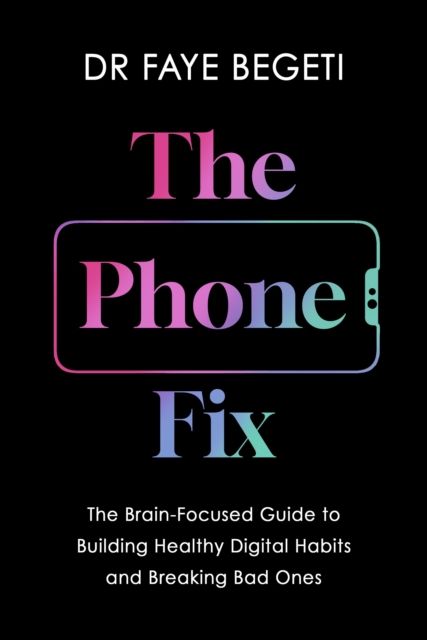The Phone Fix : How to Transform Your Smartphone Habits
