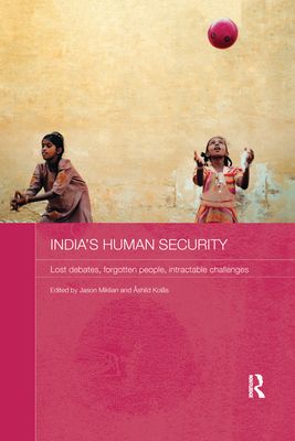 India's Human Security : Lost Debates, Forgotten People, Intractable Challenges