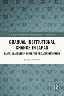 Gradual Institutional Change in Japan : Kantei Leadership under the Abe Administration