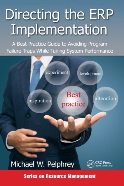Directing the ERP Implementation : A Best Practice Guide to Avoiding Program Failure Traps While Tuning System Performance