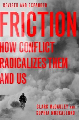 Friction : How Conflict Radicalizes Them and Us, Revised and Expanded Edition
