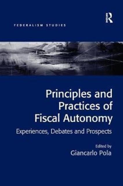 Principles and Practices of Fiscal Autonomy : Experiences, Debates and Prospects