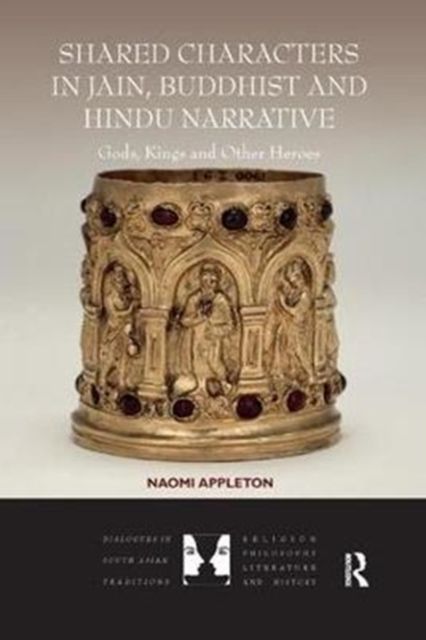Shared Characters in Jain, Buddhist and Hindu Narrative : Gods, Kings and Other Heroes