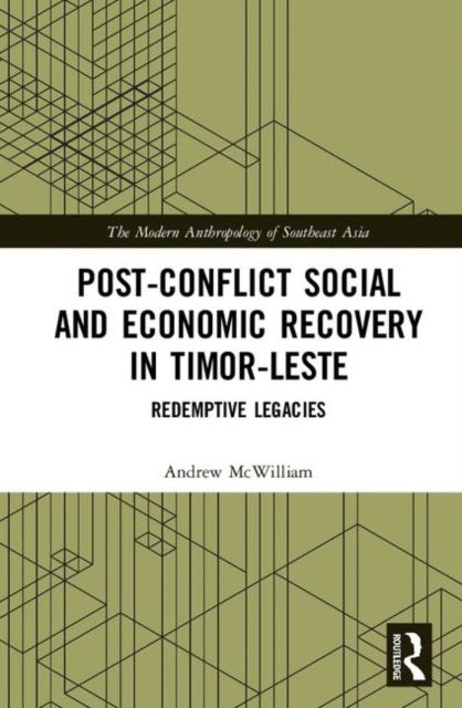 Post-Conflict Social and Economic Recovery in Timor-Leste : Redemptive Legacies