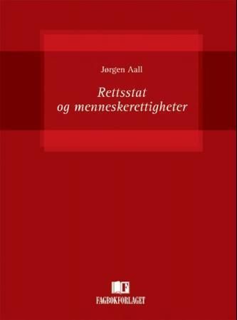 Rettsstat og menneskerettigheter : en innføring i vernet om individets sivile og politiske rettigheter etter den norske forfatning og etter den europeiske menneskerettighetskonvensjon