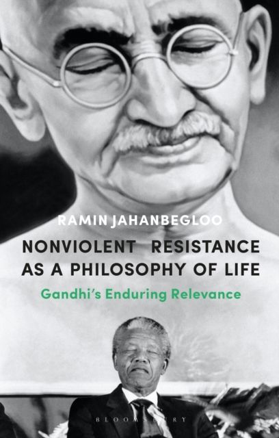 Nonviolent Resistance as a Philosophy of Life : Gandhi’s Enduring Relevance