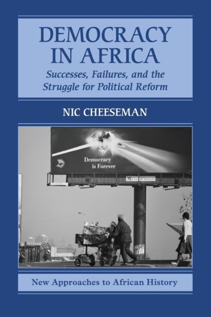 Democracy in Africa : Successes, Failures, and the Struggle for Political Reform