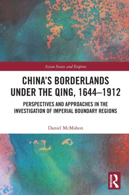 China's Borderlands under the Qing, 1644–1912 : Perspectives and Approaches in the Investigation of Imperial Boundary Regions