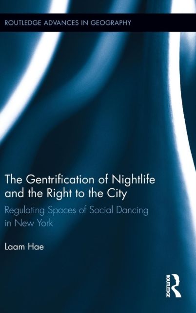 The Gentrification of Nightlife and the Right to the City : Regulating Spaces of Social Dancing in New York