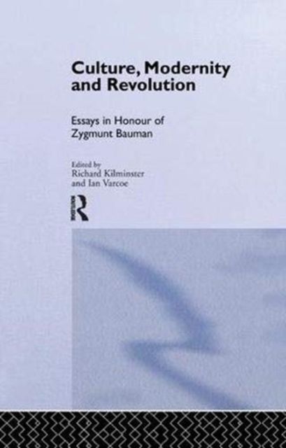 Culture, Modernity and Revolution : Essays in Honour of Zygmunt Bauman