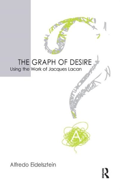 The Graph of Desire : Using the Work of Jacques Lacan