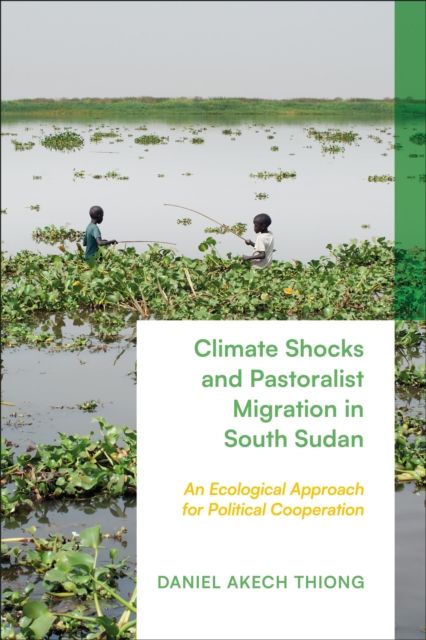 Climate Shocks and Pastoralist Migration in South Sudan : An Ecological Approach for Political Cooperation