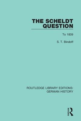 The Scheldt Question : To 1839