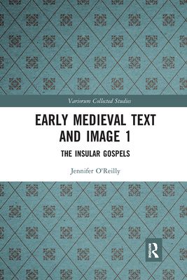Early Medieval Text and Image Volume 1 : The Insular Gospel Books
