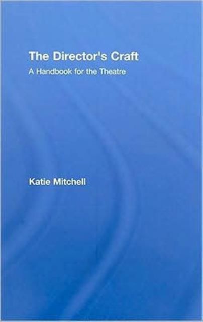 The Director's Craft : A Handbook for the Theatre