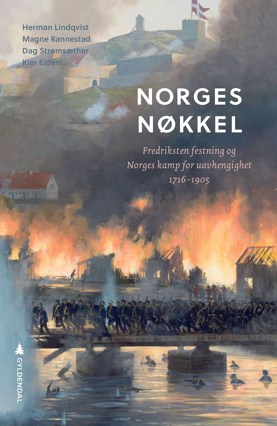 Norges nøkkel : Fredriksten festning og Norges kamp for uavhengighet 1716 - 1905