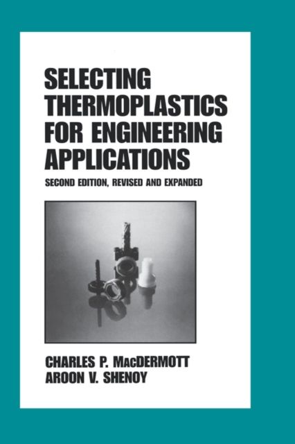 Selecting Thermoplastics for Engineering Applications, Second Edition,