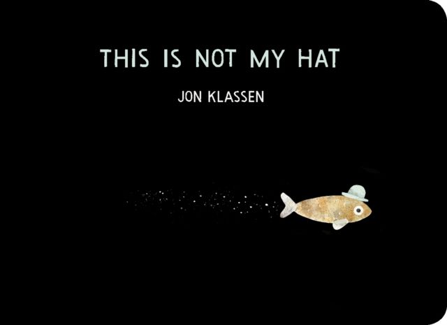 This Is Not My Hat : A cautionary tale with Jon Klassen’s signature humour, winner of the Caldecott Medal and Kate Greenaway Medal
