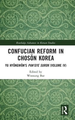 Confucian Reform in Choson Korea : Yu Hyongwon's Pan’gye surok (Volume IV)