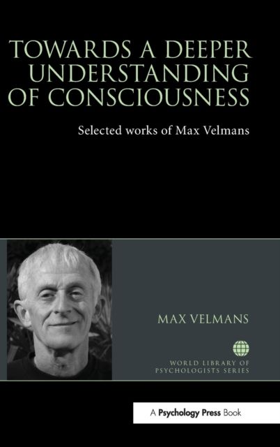 Towards a Deeper Understanding of Consciousness : Selected works of Max Velmans