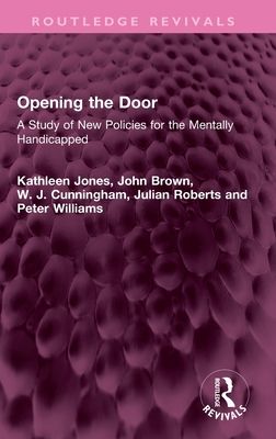 Opening the Door : A Study of New Policies for the Mentally Handicapped
