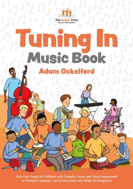 Tuning In Music Book : Sixty-Four Songs for Children with Complex Needs and Visual Impairment to Promote Language, Social Interaction and Wider Development