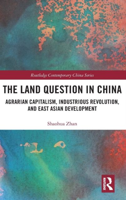 The Land Question in China : Agrarian Capitalism, Industrious Revolution, and East Asian Development