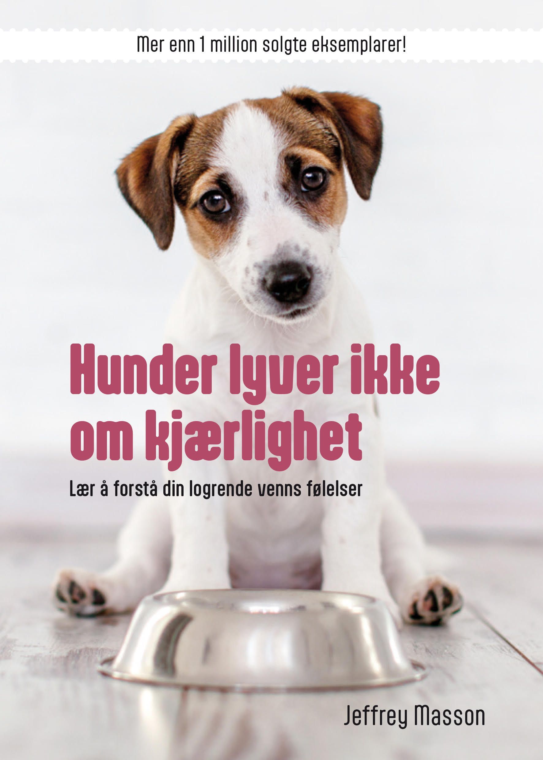 Hunder lyver ikke om kjærlighet : lær å forstå din logrende venn