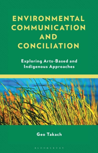 Forsidebilde av Environmental Communication and Conciliation : Exploring Arts-Based and Indigenous Approaches