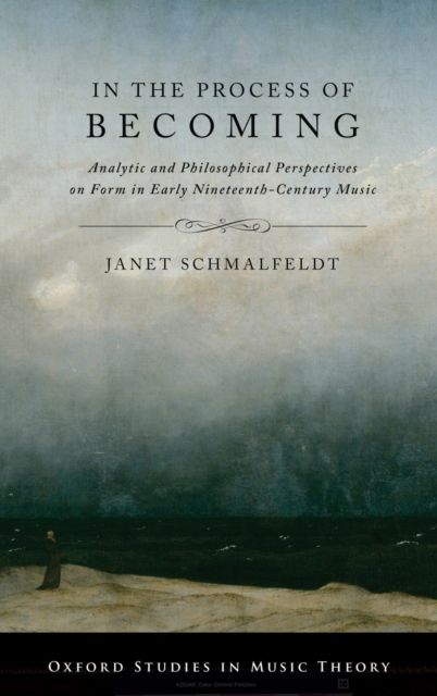In the Process of Becoming : Analytical and Philosophical Perspectives on Form in Early Nineteenth-Century Music