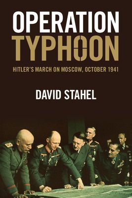 Operation Typhoon : Hitler's March on Moscow, October 1941