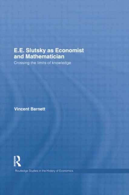 E.E. Slutsky as Economist and Mathematician : Crossing the Limits of Knowledge