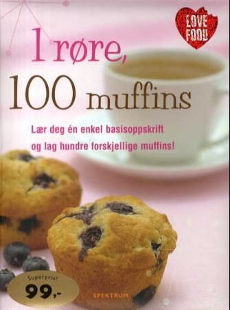 1 røre, 100 muffins : lær deg én enkel basisoppskrift og lag hundre forskjellige muffins!