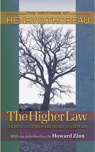 The Higher Law : Thoreau on Civil Disobedience and Reform