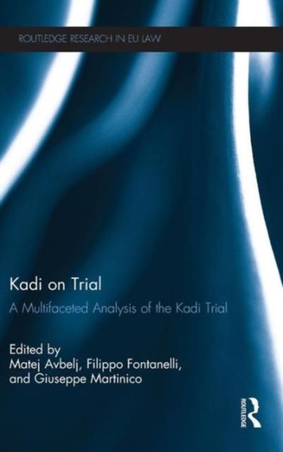 Kadi on Trial : A Multifaceted Analysis of the Kadi Trial