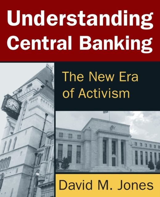 Understanding Central Banking : The New Era of Activism