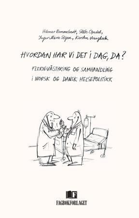 Hvordan har vi det i dag, da? : flernivåstyring og samhandlig i dansk og norsk helsepolitikk