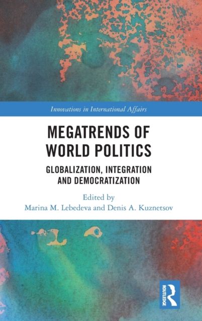 Megatrends of World Politics : Globalization, Integration and Democratization