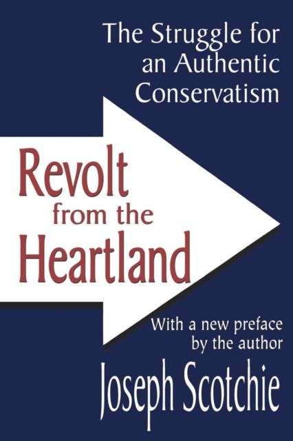 Revolt from the Heartland : The Struggle for an Authentic Conservatism